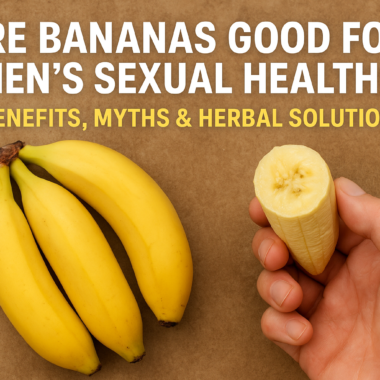 Are Bananas Good for Men’s Sexual Health? Benefits, Myths & Herbal Solutions